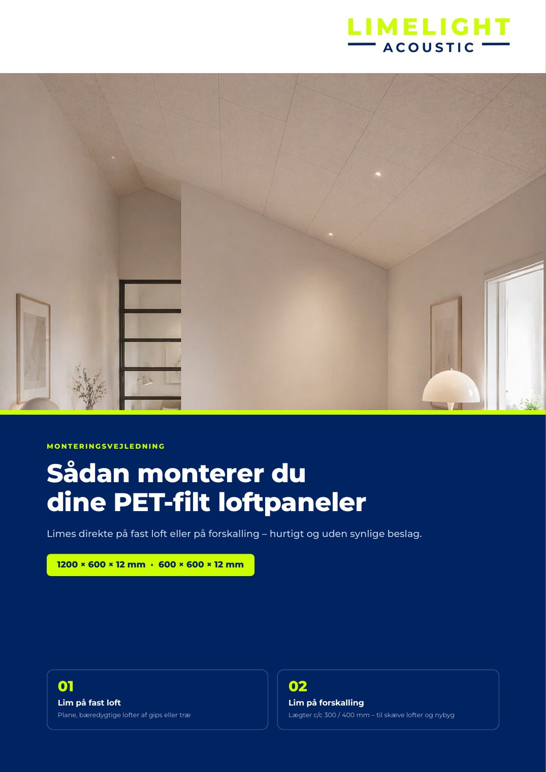 MONTERINGSVEJLEDNING · Sådan monterer du dine PET-filt loftpaneler Limes direkte på fast loft eller på forskalling – hurtigt og uden synlige beslag. 1200 × 600 × 12 mm · 600 × 600 × 12 mm · Lim på fast loft